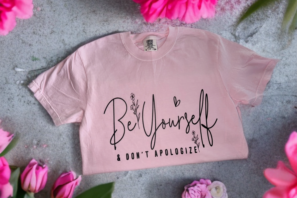 Be Yourself & Don't Apologize T Shirt