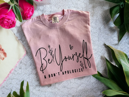 Be Yourself & Don't Apologize T Shirt