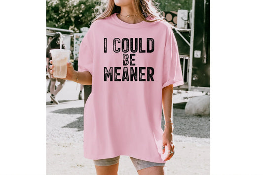 I Could Be Meaner