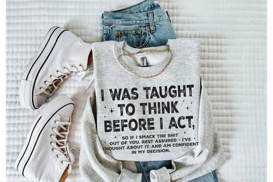 I was taught to think before i act